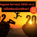 hogyan tervezz 2025-re a vállalkozásodban?